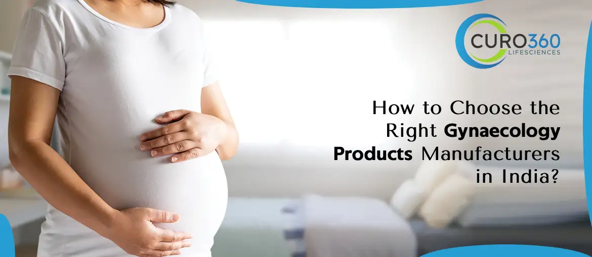 How to Choose the Right Gynaecology Products Manufacturers in India?