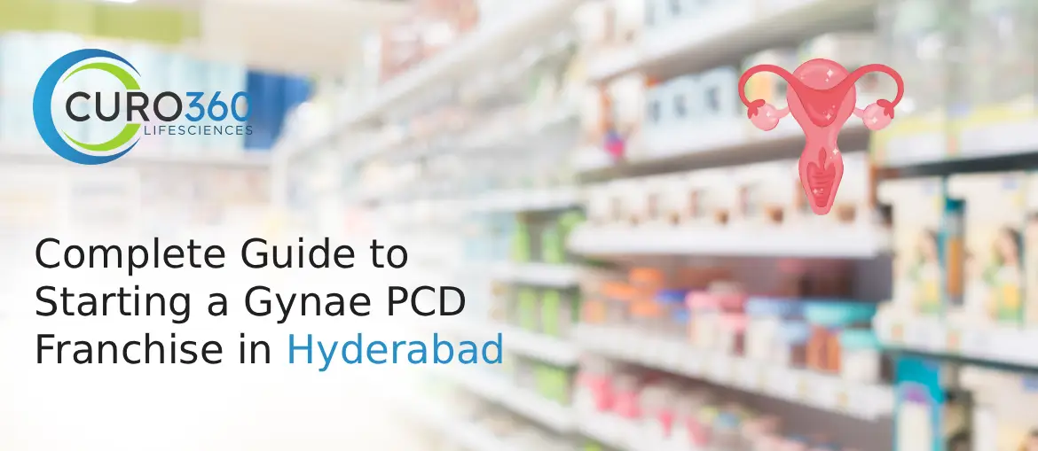 Complete Guide to Starting a Gynae PCD Franchise in Hyderabad
