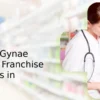 Overview of Gynae PCD Pharma Franchise Opportunities in Tripura