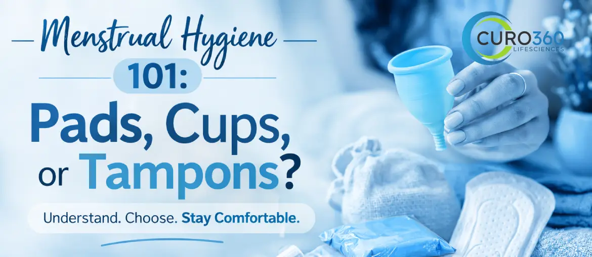 Menstrual Hygiene 101: Pads, Cups, or Tampons?